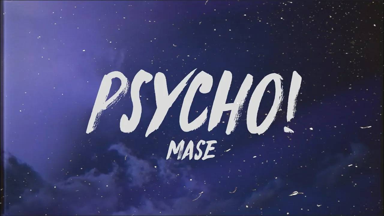MASE - Psycho! (Lyrics) "i might just go psycho" MASE - Psycho! (Lyrics) "i might just go psycho"