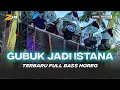 Download Lagu DJ GUBUK JADI ISTANA TERBARU FULL BASS HOREG YANG KALIAN CARI CARI