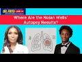 Nolan Wells Why Don t We Have the Final Autopsy Results Live Q A