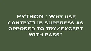 PYTHON Why use contextlib suppress as opposed to with pass