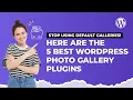 Stop Using Default Galleries Here Are the 5 Best WordPress Photo Gallery Plugins