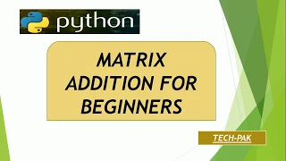 MATRIX ADDITION IN PYTHON TUTORIALS FOR BEGINNERS