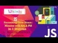 Javascript formatting time hours minutes with AM PM Minutes Time Format Wikitechy com