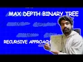 Maximum Depth Binary Tree LeetCode 104 Javascript Recursive Approach