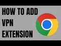 How to Add VPN extension in Google Chrome