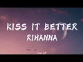 Lagu Rihanna - Kiss It Better (Lyrics) || \