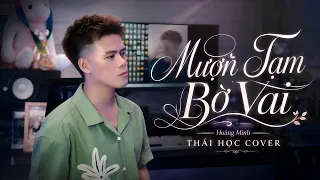 MƯỢN TẠM BỜ VAI - HOÀNG MINH | THÁI HỌC COVER | Mượn tạm một bờ vai liệu làm thế đúng hay sai?