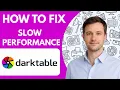 How to fix Darktable slow performance Full Guide 2026