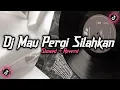 Download Lagu Dj Mau Pergi Silahkan ( Slowed + Reverd )🎧