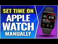 How To Set Time on Apple Watch - Change Time Manually