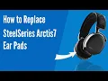 How to Replace SteelSeries Arctis 7 Headphones Ear Pads Cushions Geekria
