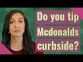 Do you tip Mcdonalds curbside