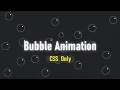 Realistic Bubbles Animated using HTML CSS Bubbles Background Animation using HTML CSS No JS