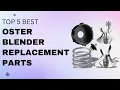 Top 5 Best Oster Blender Replacement Parts