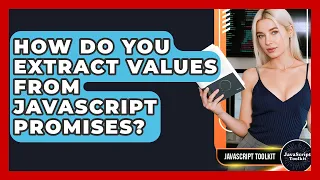 How Do You Extract Values From JavaScript Promises - JavaScript Toolkit