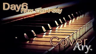 Download Day6 (데이식스) - How can I say (Piano Version) - Cover (Ary) MP3