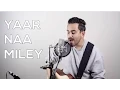 Download Lagu Yaar Naa Miley (Cover) - Bilal Khan