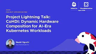 Project Lightning Talk Co I Dynamic Hardware Composition for AI Era Kubernetes N Oguchi