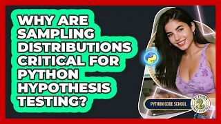 Why Are Sampling Distributions Critical For Python Hypothesis Testing - Python Code School