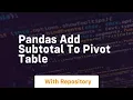 pandas add subtotal to pivot table