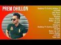 Prem Dhillon 2025 MIX Top Hits - Badboy Ft Gurlej Akhtar The Kidd Latest, ASTARR, Old Skool, Typ...