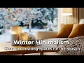 Winter Minimalism Clean and Inviting Spaces for the Season