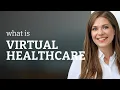 Understanding Virtual Healthcare A Guide for English Learners