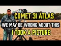 Comet 3I ATLAS – We May Be WRONG ABOUT THIS - I Took a PICTURE