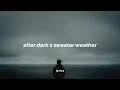 Lagu after dark x sweater weather (lyrics) tiktok version | cause it's too cold as the hours pass