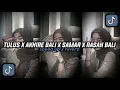 Download Lagu DJ TULUS X AKHIRE BALI X SAMAR X RASAH BALI SPEED UP REVERB MENGKANE VIRAL TIKTOK TERBARU