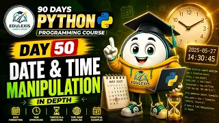 Day 50 Python Tutorial Master Date Time Manipulation in Python Edulexis