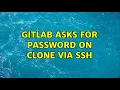 GitLab asks for password on clone via ssh