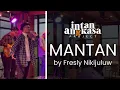 Download Lagu MANTAN - FRESLY NIKIJULUW (Cover) INTAN ANGKASA PROJECT