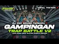 Lagu DJ CEK SOUND GAMPINGAN TRAP BATTLE V2 VIRAL TIKTOK • TRAP BASS NGUK BLAYER MIDDLE NROTOK