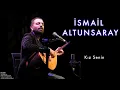 İsmail Altunsaray - Kız Senin I İncidir © 2011 Kalan Müzik