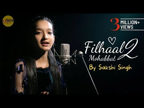 Download MP3 Filhaal 2 Mohabbat | cover by Sakshi Singh | Sing Dil Se | B Praak | Jaani | Arvindr Khaira | Akshay