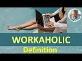 Download Lagu What is a WORKAHOLIC? - Definition (5 Illustrated Examples)