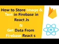 How to Get and Store Text and Image in Firebase in React Js Firebase Database Firebase Storage