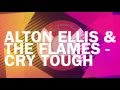 Alton Ellis & The Flames - Cry Tough