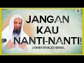 Download Lagu Jangan Kau Nanti-nanti - Syaikh Khalid Ismail #NasehatUlama
