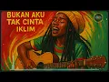 Lagu bukan aku tak cinta - iklim | reggae cover