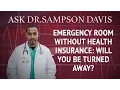 Emergency Room Without Health Insurance Will you be turned away