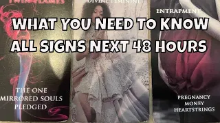 Next 48 Hours All Signs What You Need To Know 