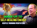 Lagu Wake Up to Self-Healing Energy – Gentle Morning Meditation for Recovery | Dr Joe Dispenza