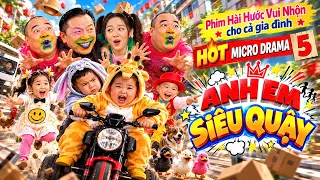 ANH EM SIÊU QUẬY | MICRO DRAMA TẬP 5