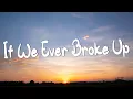 Download Lagu If We Ever Broke Up - Mae Stephens (Lyrics)  -- Justin Bieber, SZA, Kill Bill  (Mix Lyrics)
