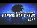 Mangda Wapis Kyun - Talwiinder x Kidjaywest (Slowed + Reverb) | Midnight Lofi Edit | NDS |