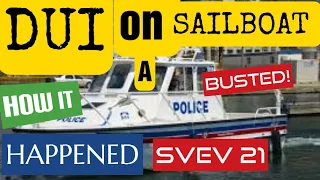 DUI on a sailboat. How it happened! Busted! SVEV episode 21