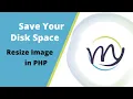 Save Disk Space by Resizing Image in PHP Short PHP Tutorials