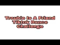 Lagu TROUBLE IS A FRIEND - Tiktok Dance Challenge